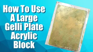 How To Use A Large Acrylic Block For Your Gelli Plate