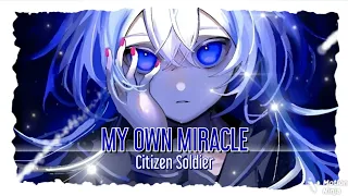 ☆MY OWN MIRACLE 《Epic Nightc¤re》 - Citizen Soldier☆