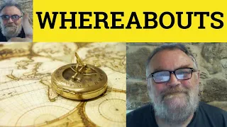 🔵 Whereabouts Meaning - Whereabout Definition - Whereabouts Examples - Adverb Whereabouts Whereabout