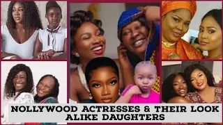 12 NOLLYWOOD ACTRESSES & THEIR BEAUTIFUL & LOOK ALIKE DAUGHTERS YOU DON'T KNOW