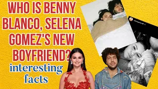 Who is Benny Blanco, Selena Gomez's new boyfriend? interesting facts