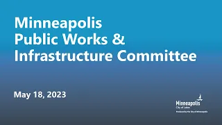 May 18, 2023 Public Works & Infrastructure Committee