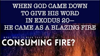 FTGC-06f GOD IS A CONSUMING FIRE--WHEN GOD CAME TO EARTH IN EXODUS 19 HE CAME AS A  BLAZING FIRE