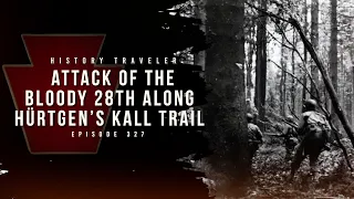 Attack of the Bloody 28th Along the Hürtgen's Kall Trail | History Traveler Episode 327