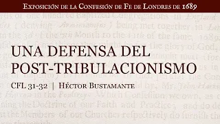 Una defensa del Post-tribulacionismo - Héctor Bustamante