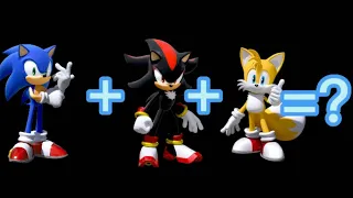 Sonic + shadow￼ + tails￼￼ = ?