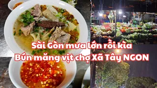 Sài Gòn MƯA LỚN RỒI KÌA, vui quá! - BÚN MĂNG VỊT chợ Xã Tây quận 5 NGON