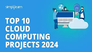 Top 10 Cloud Computing Projects 2024 | 10 Cloud Project Ideas | Cloud Computing | Simplilearn