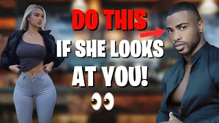 DO THIS IF A GIRL LOOKS AT YOU !