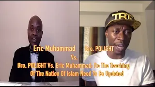 Bro. POLIGHT Vs. Eric Muhammad: Do The Teaching Of The Nation Of Islam Need To Be Updated