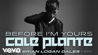 Cole Plante - Before I'm Yours ft. Brian Logan Dales + Brix (Audio Only)
