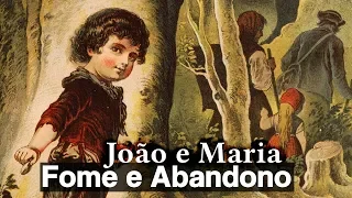 JOÃO e MARIA: A Triste Realidade por Trás do Conto de Fadas