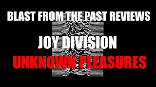 Joy Division - Unknown Pleasures - Album Review/Reaction | Blast from the Past Reviews