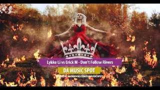 Lykke Li vs Erick M  - Don't Follow Rivers [ DA MUSIC SPOT ]