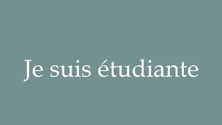 How to Pronounce ''Je suis étudiante'' (I am a student) Correctly in French