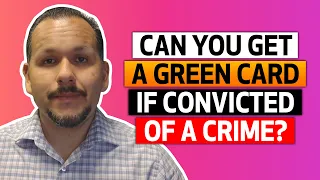 Can you get a green card if you are convicted of a crime?