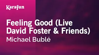 Feeling Good (live David Foster & Friends) - Michael Bublé | Karaoke Version | KaraFun