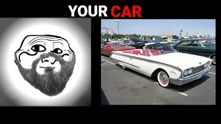 Your Car....(Troll Face Becoming Old Meme)