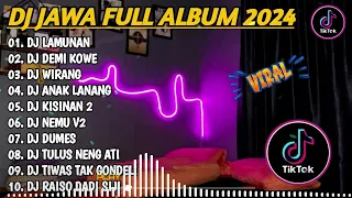 DJ JAWA FULL ALBUM VIRAL TIKTOK 2024 || DJ LAMUNAN X DEMI KOWE X WIRANG X NEMU TANPA IKLAN