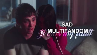 »Sad Multifandom | It was my fault.