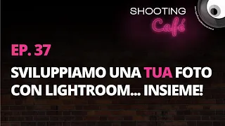 Ep. 37 - Sviluppiamo una tua foto con Lightroom... insieme!