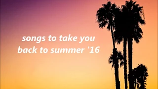 Songs to Take You Back to Summer 2016 (nostalgia trip)