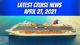 Latest Cruise News Updates For April 27, 2021