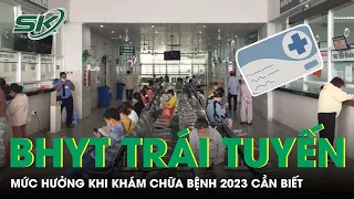 Mức Hưởng BHYT Trái Tuyến Khi Đi Khám Chữa Bệnh Năm 2023 Cần Biết I SKĐS