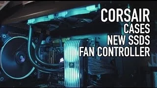 Corsair: New Cases, Crazy Fan Controller, New SSDs - Computex 2014