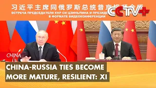 China-Russia Ties Become More Mature, Resilient: Xi