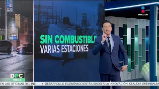 Reportan desabasto de gasolina en Baja California | DPC con Nacho Lozano