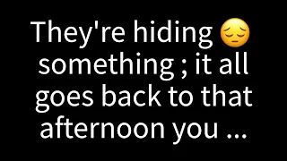 💌 They're keeping something from you; it all traces back to that afternoon when you...