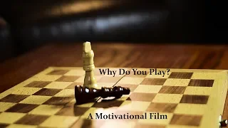 Why Do You Play (Chess) A Motivational Film