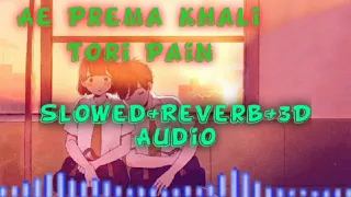 Ae Prema Khali Tori Pain [Slowed+Reverb+3D Audio] Ollywood LoFi Audio | 2AM Relaxing Song |