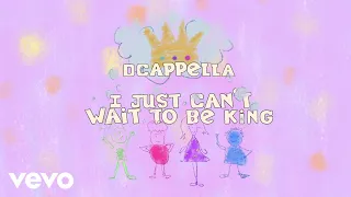 DCappella - I Just Can't Wait to Be King (Official Lyric Video)