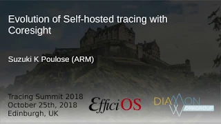 Evolution of Self-hosted tracing with Coresight, Suzuki K. Poulose