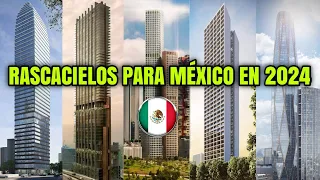 Estos son los rascacielos para México en 2024