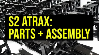 S2 ATRAX: Parts + Assembly