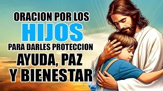 ORACION POR LOS HIJOS PARA DARLES PROTECCION, AYUDA, PAZ Y BIENESTAR