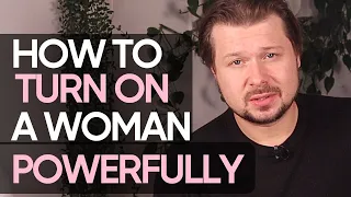 How to turn on a woman: 3 powerful tools for real mastery | Alexey Welsh