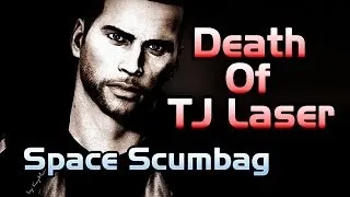 Space Scumbag - Part 28 (The Death Of TJ Laser)