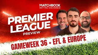 Football: PREMIER LEAGUE GAMEWEEK 36 Best Bets | EFL & Europe