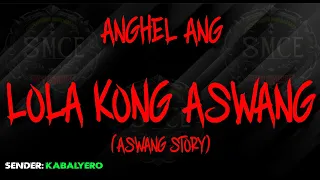 Anghel ang Lola kong Aswang | Based on a true Aswang Story