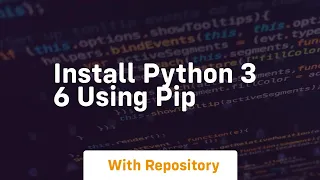 install python 3 6 using pip