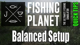 Fishing Planet - Quick Tips - How To Make A Balanced Setup