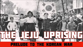 The Jeju Uprising Part 1 - The First Shots of the Korean War