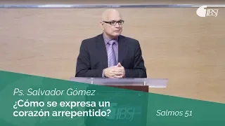 ¿Cómo se expresa un corazón arrepentido? | Salmos 51 | Salvador Gómez Dickson