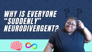 Rant Response: Why is Everyone "Suddenly" Neurodivergent?