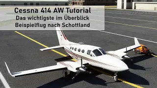 Cessna 414 AW Chancellor Tutorial ✈ Das Wichtigste im Überblick ✈ Beispielflug nach Schottland