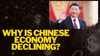 WHY IS CHINESE ECONOMY DECLINING?